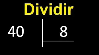 Dividir 40 entre 8 , division exacta . Como se dividen 2 numeros