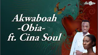 Akwaboah - Obiaa ft. Cina Soul