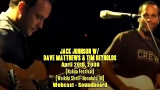 Jack Johnson w/ Dave Matthews & Tim Reynolds - 4-20-2008 - Kokua Festival - [Webcast/SBD]