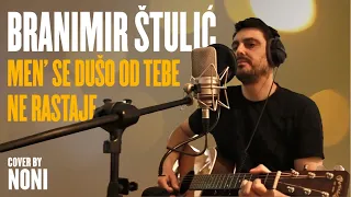 Men' Se Duso Od Tebe Ne Rastaje - Branimir Stulic (Cover by Noni)