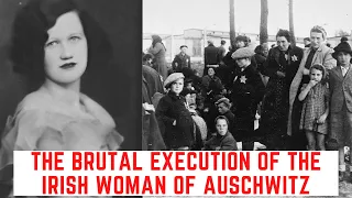 The BRUTAL Execution Of The Irish Woman Of Auschwitz