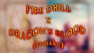 [remake] Fire Drill X DRAGON'S BLOOD - (mashup) || friendlyneighborhoodbotanist