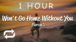 [1 HOUR 🕐 ] Maroon 5 - Won't Go Home Without You (Lyrics)