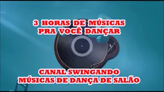 3 HORAS DE MÚSICAS DE DANÇA DE SALÃO - SAMBA SOLTINHO BOLERO FORRÓ SWING GAFIEIRA   PRA VOCE DANÇAR