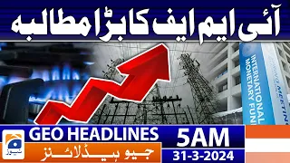 Geo News Headlines 5 AM | Big demand from the IMF | 31st March 2024