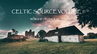 Celtic Source Vol. 1 – Worship On Ancient Soil (Full Album)