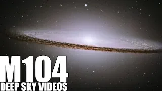 M104 - Sombrero Galaxy - Deep Sky Videos