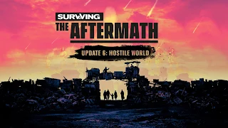 Surviving the Aftermath: Update 6 - Hostile World