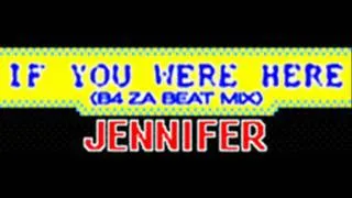 JENNIFER - IF YOU WERE HERE (B4 ZA BEAT MIX) [HQ]