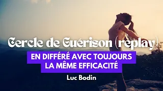 Voir et revoir le dernier « Cercle de Guérison » en différé avec toujours la même efficacité