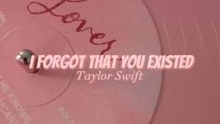 Taylor Swift - I Forgot that you Existed (Lyric Video)