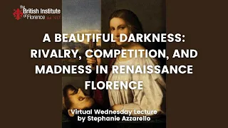A Beautiful Darkness: Rivalry, Competition, and Madness in Renaissance Florence