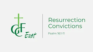 GCFE Resurrection Sunday Service April 12, 2020 | Psalm 16:1-11 | Resurrection Convictions