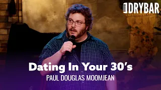 Dating In Your 30's Is Way Harder Than It Should Be. Paul Douglas Moomjean