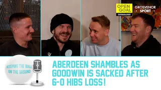 ABERDEEN SHAMBLES AS GOODWIN IS SACKED AFTER 6-0 HIBS LOSS! | Keeping The Ball On The Ground