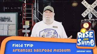 "Rise and Shine" Arkansas Railroad Museum Field Trip