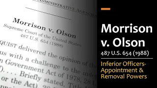 Morrison v. Olson - Inferior Officers & Appointment Removal Powers