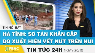 Tin tức 24h mới nhất hôm nay 20/10 | Hà Tĩnh: sơ tán khẩn cấp do xuất hiện vết nứt trên núi | FBNC