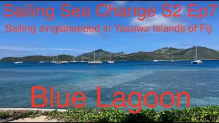 Sailing Sea Change S2 Ep7 Sailing singlehanded to and down the Yasawa Islands of Fiji