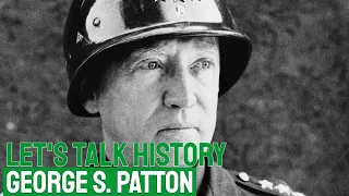 Let's Talk History - Gen. George S. Patton