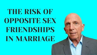 The Risk of Opposite Sex Friendships in Marriage | Paul Friedman