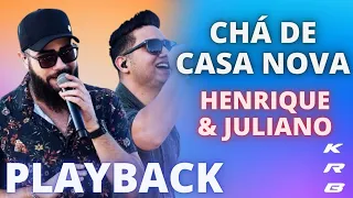 CHÁ DE CASA NOVA   HENRIQUE & JULIANO   PLAYBACK COMPLETO