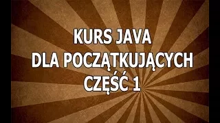 Kurs Java Dla Początkujących Część 1: Wstęp