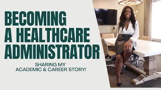 Becoming a Healthcare Administrator: Sharing My Academic + Career Story/Advice