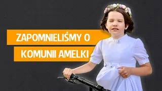 Zapomnieliśmy o komunii Amelki