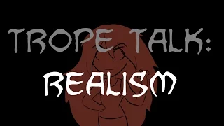 Trope Talk: Realism