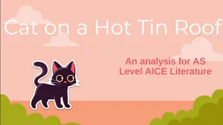Cat on a Hot Tin Roof - AICE Literature AS Level (Summary of analysis)