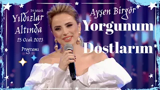 Ayşen Birgör | Yorgunum Dostlarım | Yıldızlar Altında 25 Ocak 2023 #YıldızlarAltında