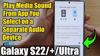 Galaxy S22/S22+/Ultra: How to Play Media Sound From App You Select on a Separate Audio Device