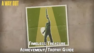 A WAY OUT - Timeless Treasure Achievement/Trophy Guide