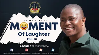 Friday 21 May 2021 Apostle T.F Chiwenga (Moment of Laughter) Part 2C