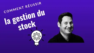 Comment réussir la gestion du stock