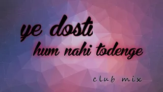 Yeh Dosti Hum Nahi Todenge | Remix | 2021