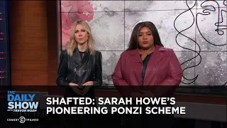 Shafted: Sarah Howe's Pioneering Ponzi Scheme | The Daily Show