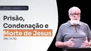 05 - Prisão, Condenação e Morte de Jesus (Marcos 14 -15)