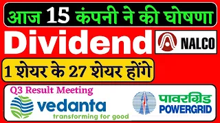 15 Stocks news • High dividend Bonus or stock split • nalco vedanta powergrid share latest news