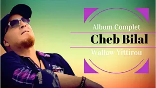Cheb Bilal - Walaw Yittirou (Album Complet)