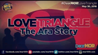 Dear MOR- Love Triangle The Ara Story 05-30-16