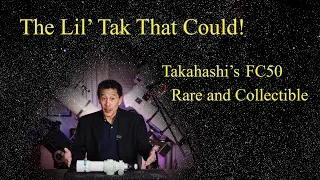 The 'Lil Tak That Could! Takahashi's Amazing FC-50 Telescope!