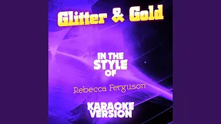 Glitter & Gold (In the Style of Rebecca Ferguson) (Karaoke Version)