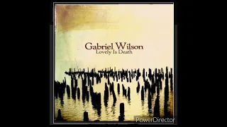 Gabriel Wilson - If You Don't Know Where It Is You've Gone