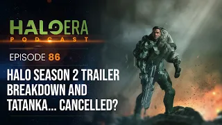 Halo Season 2 Trailer Breakdown and Tatanka is... Cancelled? - The HaloEra Podcast | Episode 86