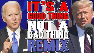 Trump VS Biden - It's A Good Thing Not A Bad Thing REMIX - WTFBRAHH