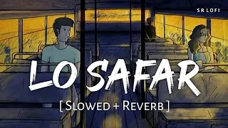 Lo Safar (Slowed + Reverb) | Jubin Nautiyal | Baaghi 2 | SR Lofi