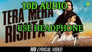 TERA MERA RISHTA - 10D AUDIO - AWARAPAN