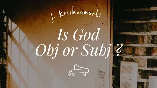 J. Krishnamurti | Is God subjective or objective ? | immersive pointer | piano A-Loven